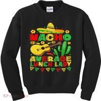 Nacho Average Lunch Lady Funny Cinco De Mayo Mexican Fiesta Kids Sweatshirt thumb 0