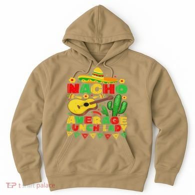 Nacho Average Lunch Lady Funny Cinco De Mayo Mexican Fiesta Hoodie