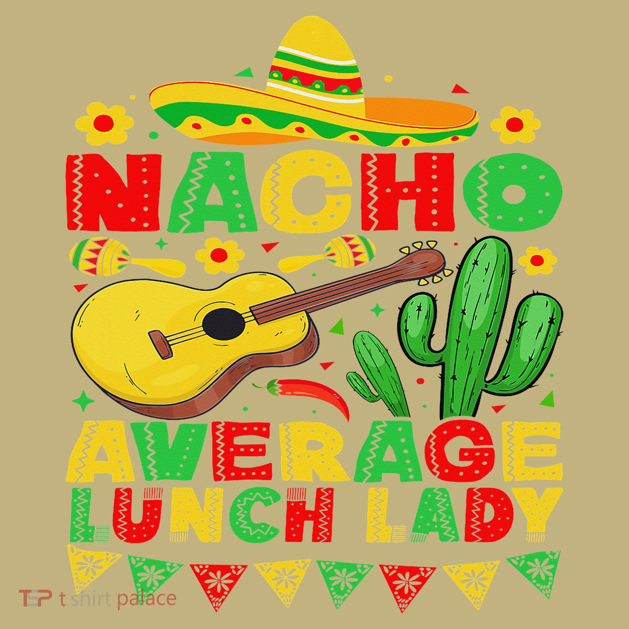Nacho Average Lunch Lady Funny Cinco De Mayo Mexican Fiesta Sweatshirt