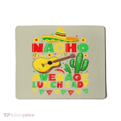 Nacho Average Lunch Lady Funny Cinco De Mayo Mexican Fiesta Mousepad