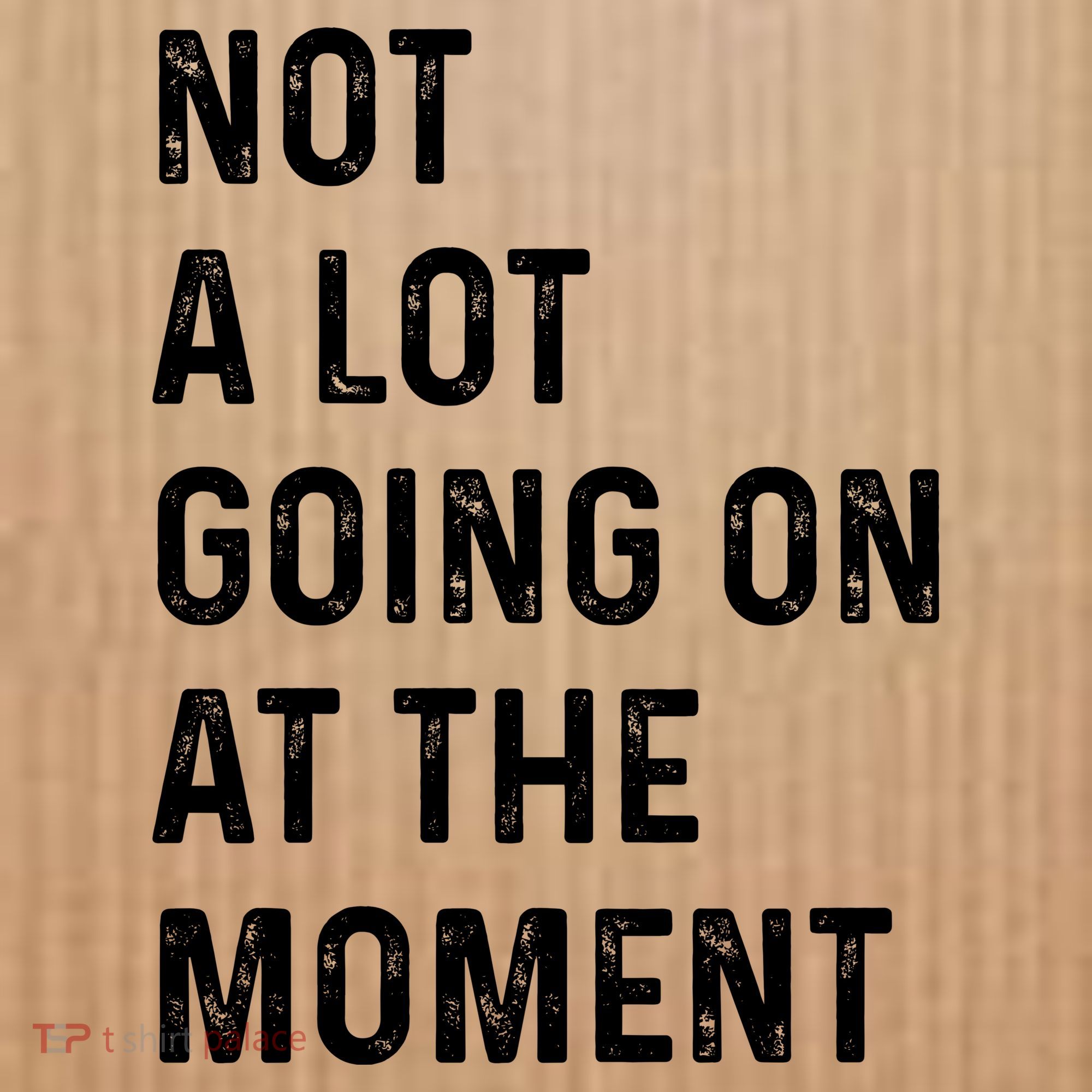 Not A Lot Going On At The Moment Button