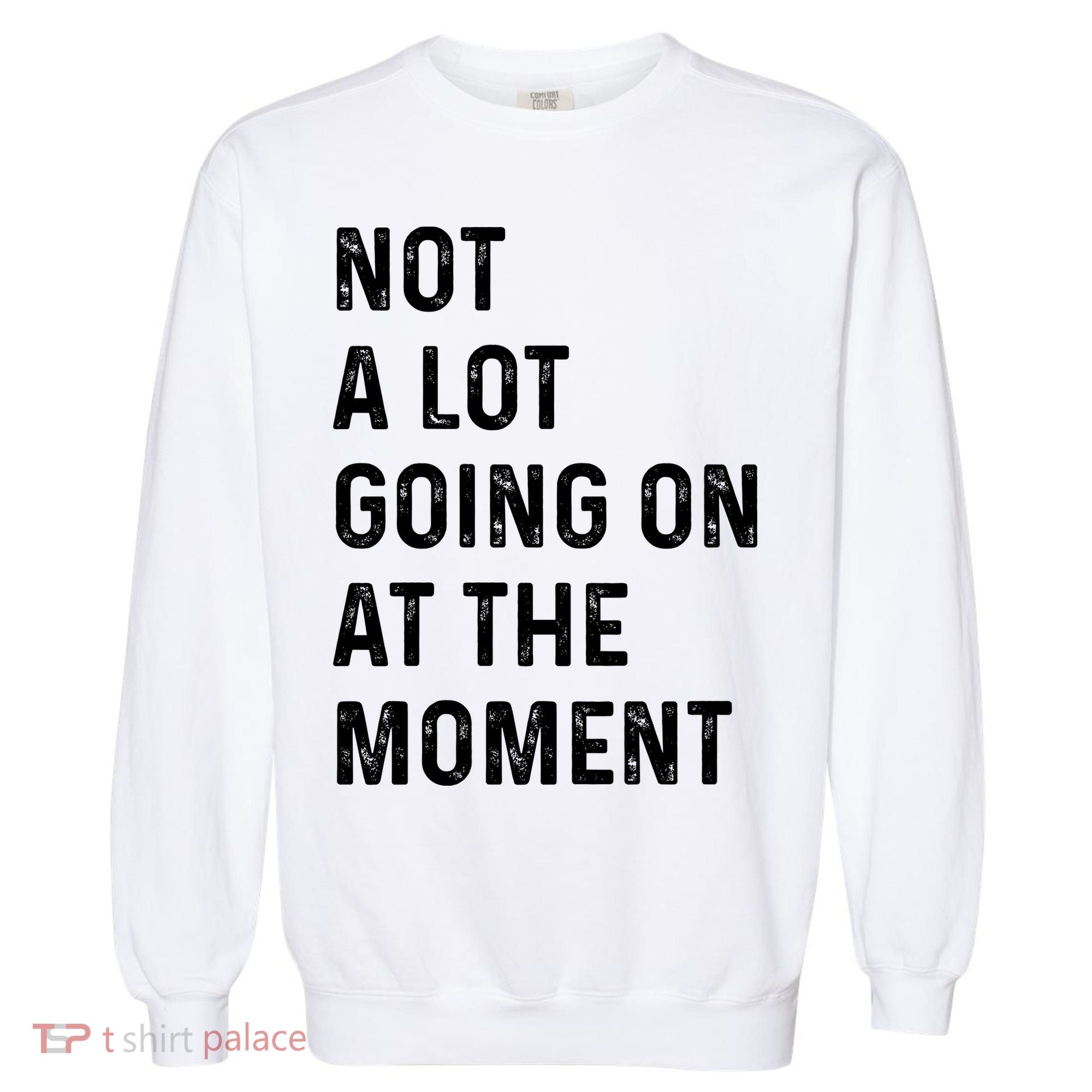 Not A Lot Going On At The Moment Garment-Dyed Sweatshirt