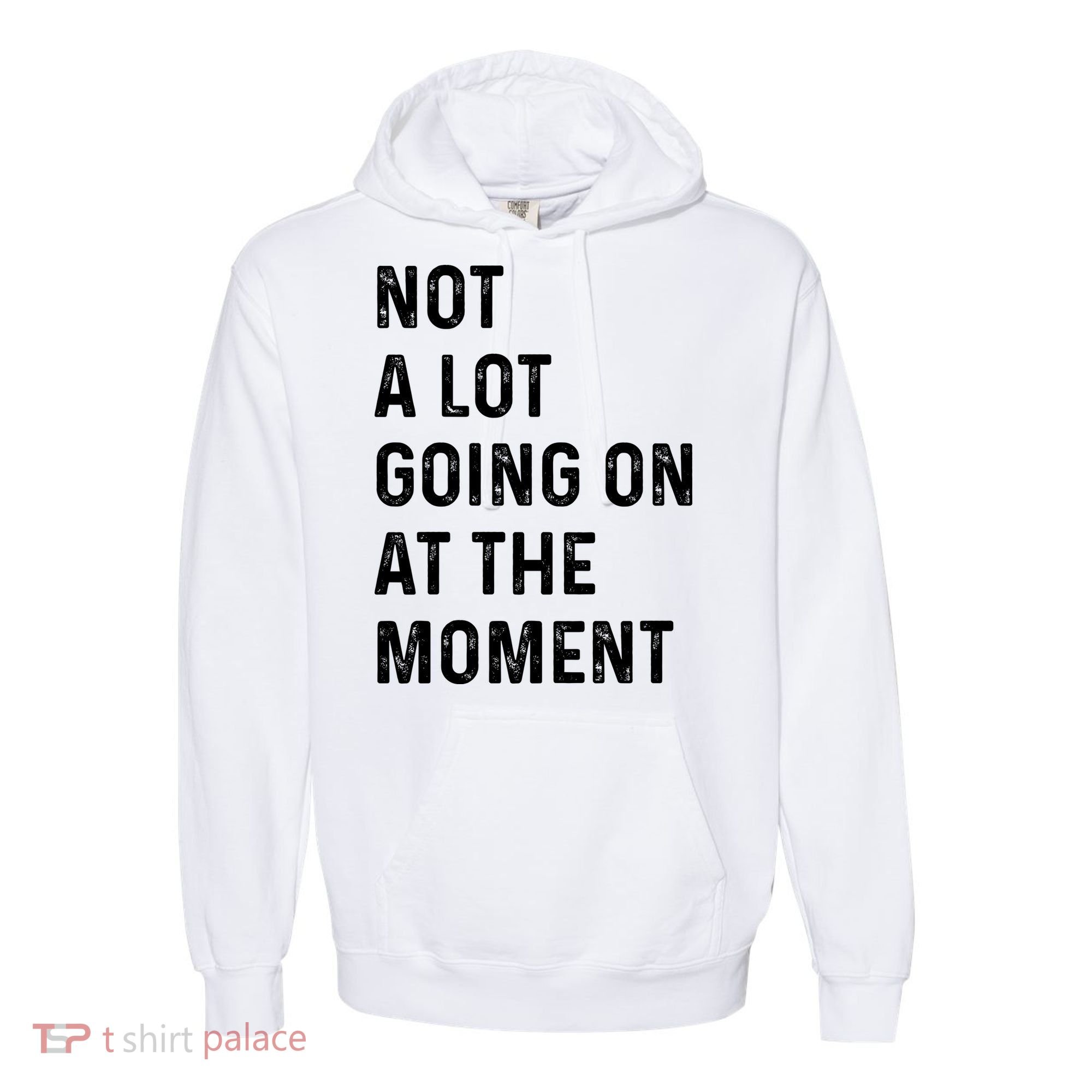 Not A Lot Going On At The Moment Comfort Colors Garment-Dyed Hooded Sweatshirt