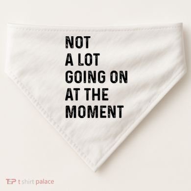 Not A Lot Going On At The Moment USA-Made Doggie Bandana