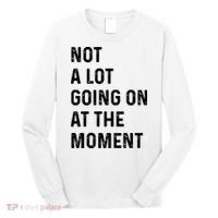 Not A Lot Going On At The Moment Long Sleeve Shirt thumb 0
