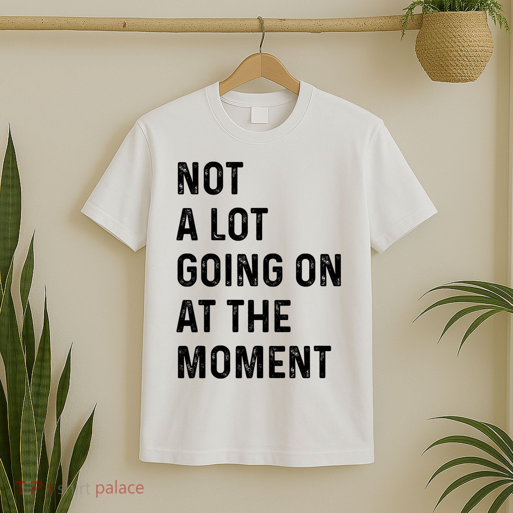 Not A Lot Going On At The Moment T-Shirt