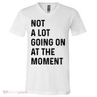 Not A Lot Going On At The Moment V-Neck T-Shirt thumb 0
