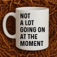 Not A Lot Going On At The Moment Coffee Mug thumb 2