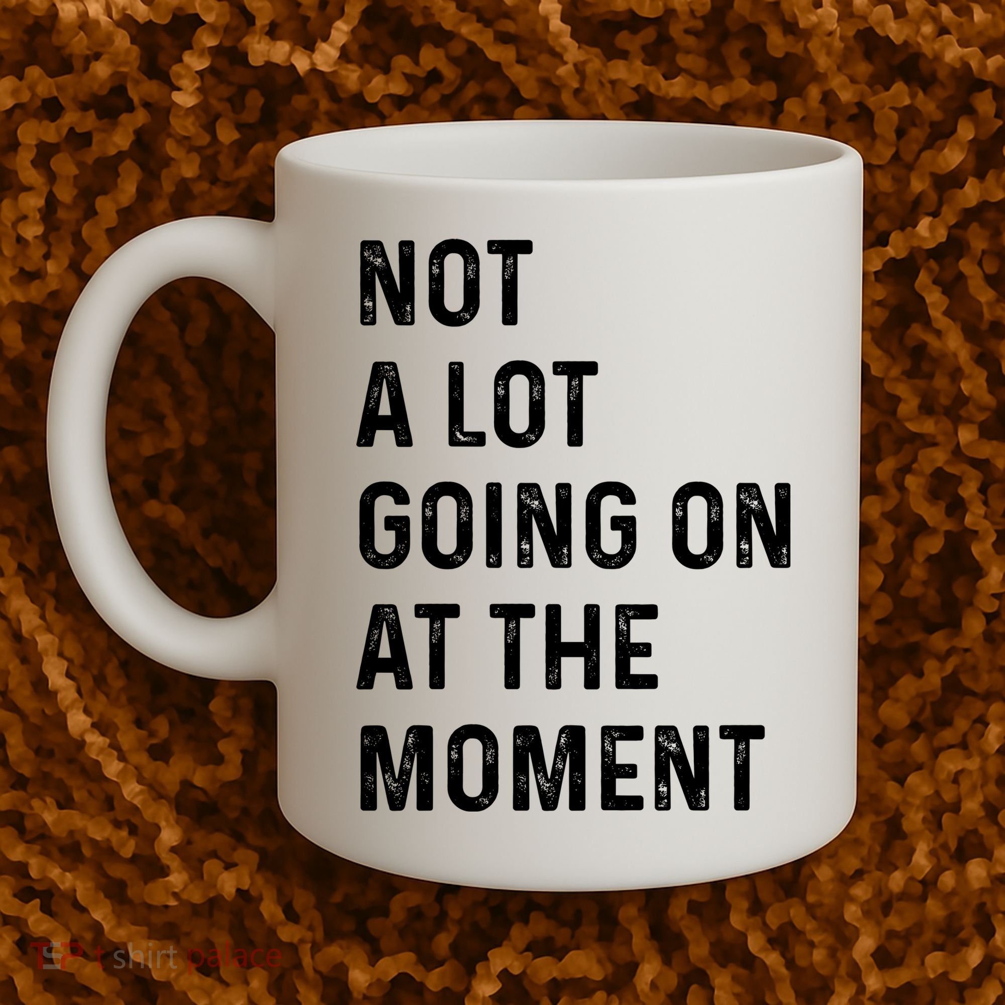 Not A Lot Going On At The Moment Coffee Mug