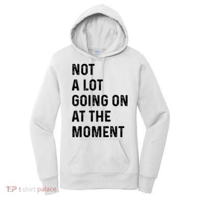 Not A Lot Going On At The Moment Women's Hoodie