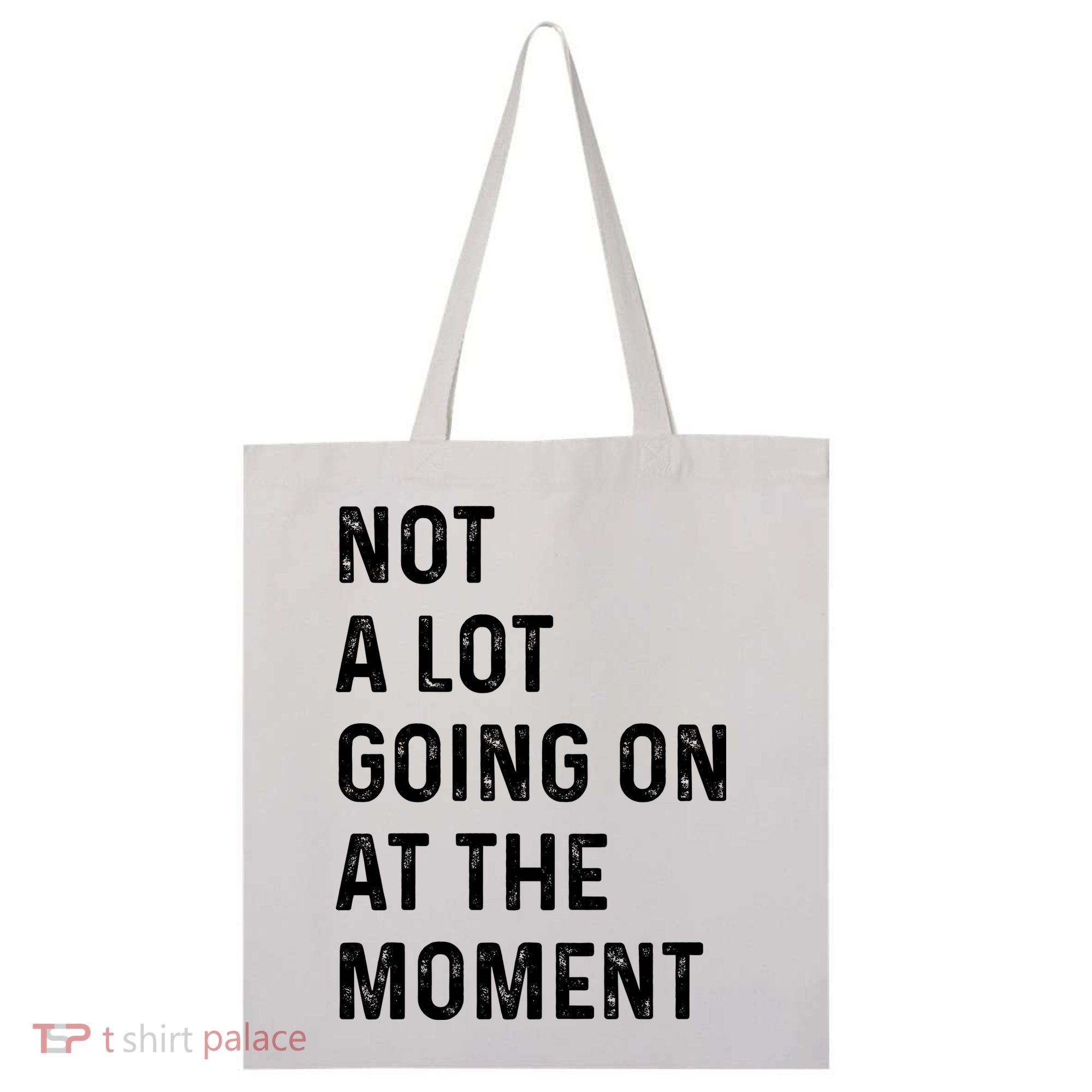 Not A Lot Going On At The Moment Tote Bag
