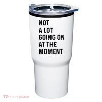 Not A Lot Going On At The Moment Tumbler thumb 0