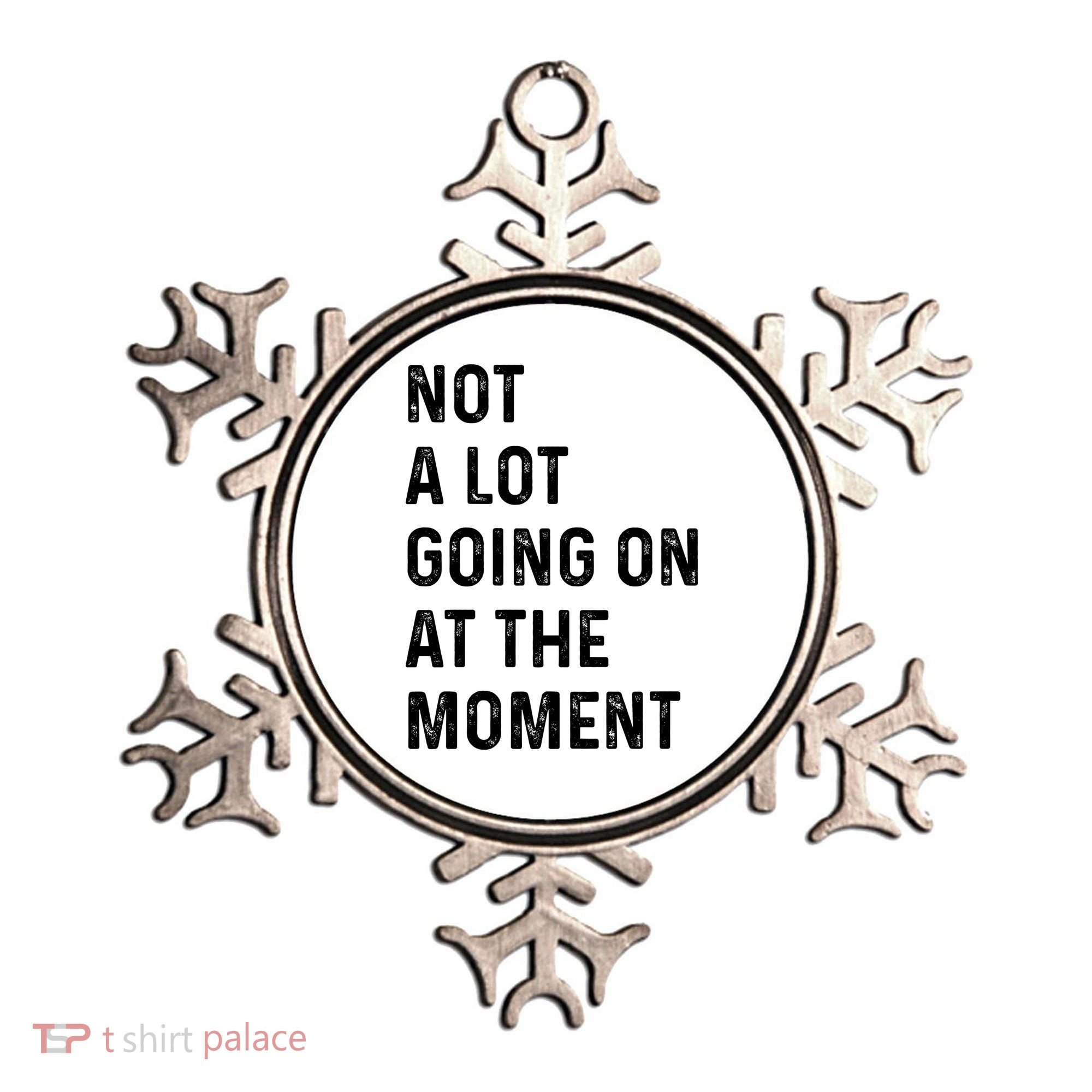 Not A Lot Going On At The Moment Ornament