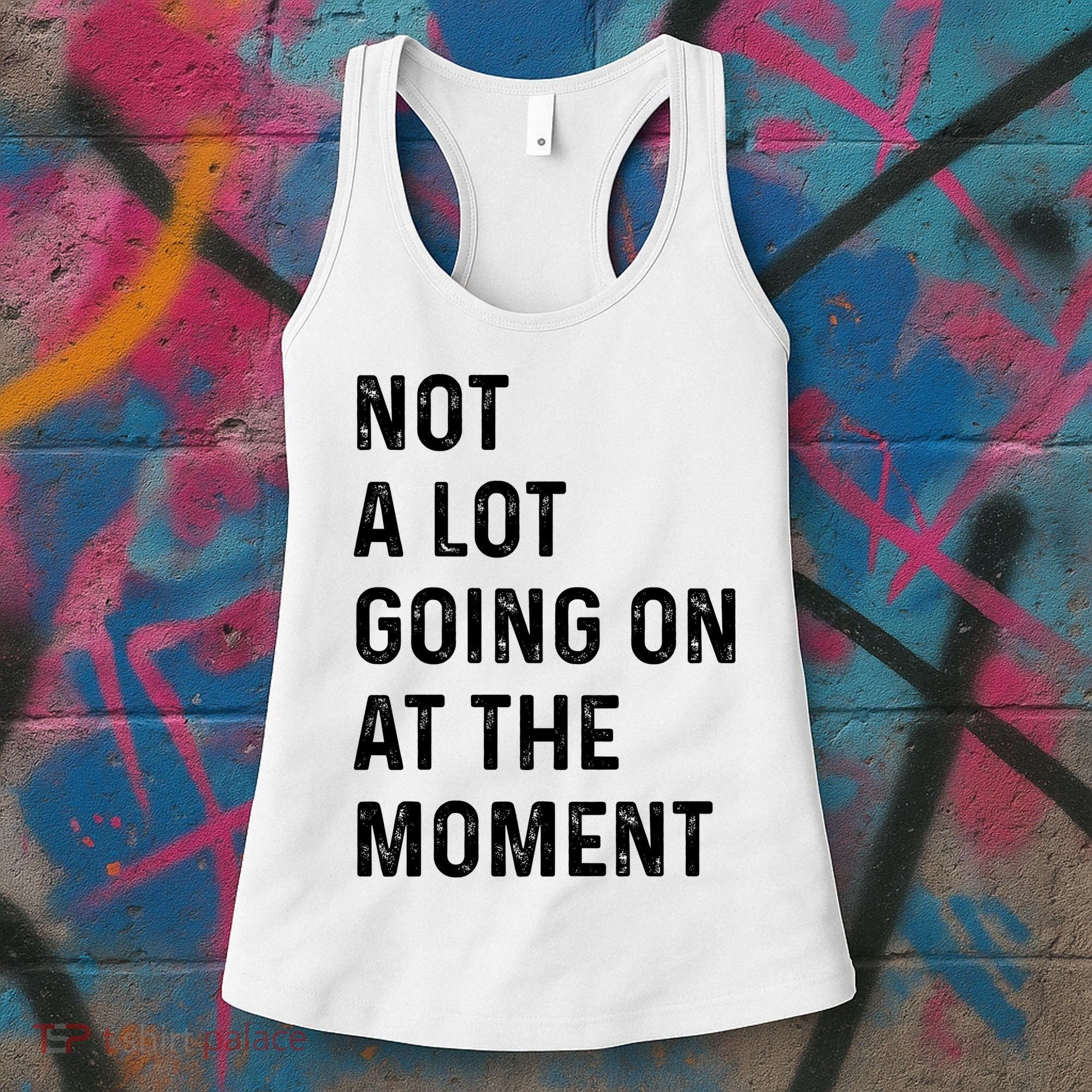 Not A Lot Going On At The Moment Women's Tank Top