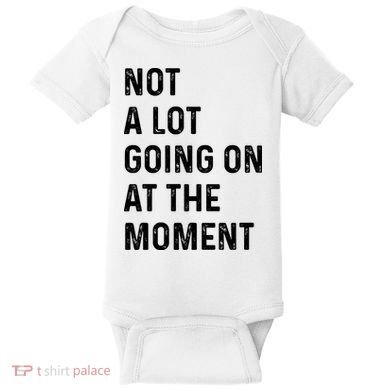 Not A Lot Going On At The Moment Baby Bodysuit