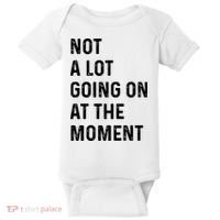Not A Lot Going On At The Moment Baby Bodysuit thumb 0