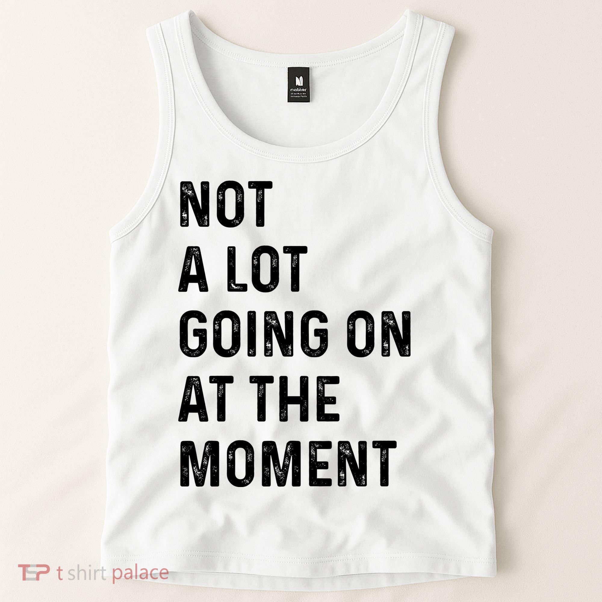 Not A Lot Going On At The Moment Tank Top