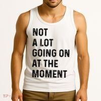 Not A Lot Going On At The Moment Tank Top thumb 3