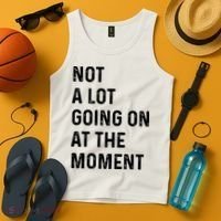 Not A Lot Going On At The Moment Tank Top thumb 4