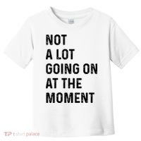 Not A Lot Going On At The Moment Toddler T-Shirt thumb 0
