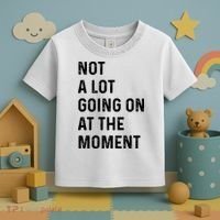 Not A Lot Going On At The Moment Toddler T-Shirt thumb 3