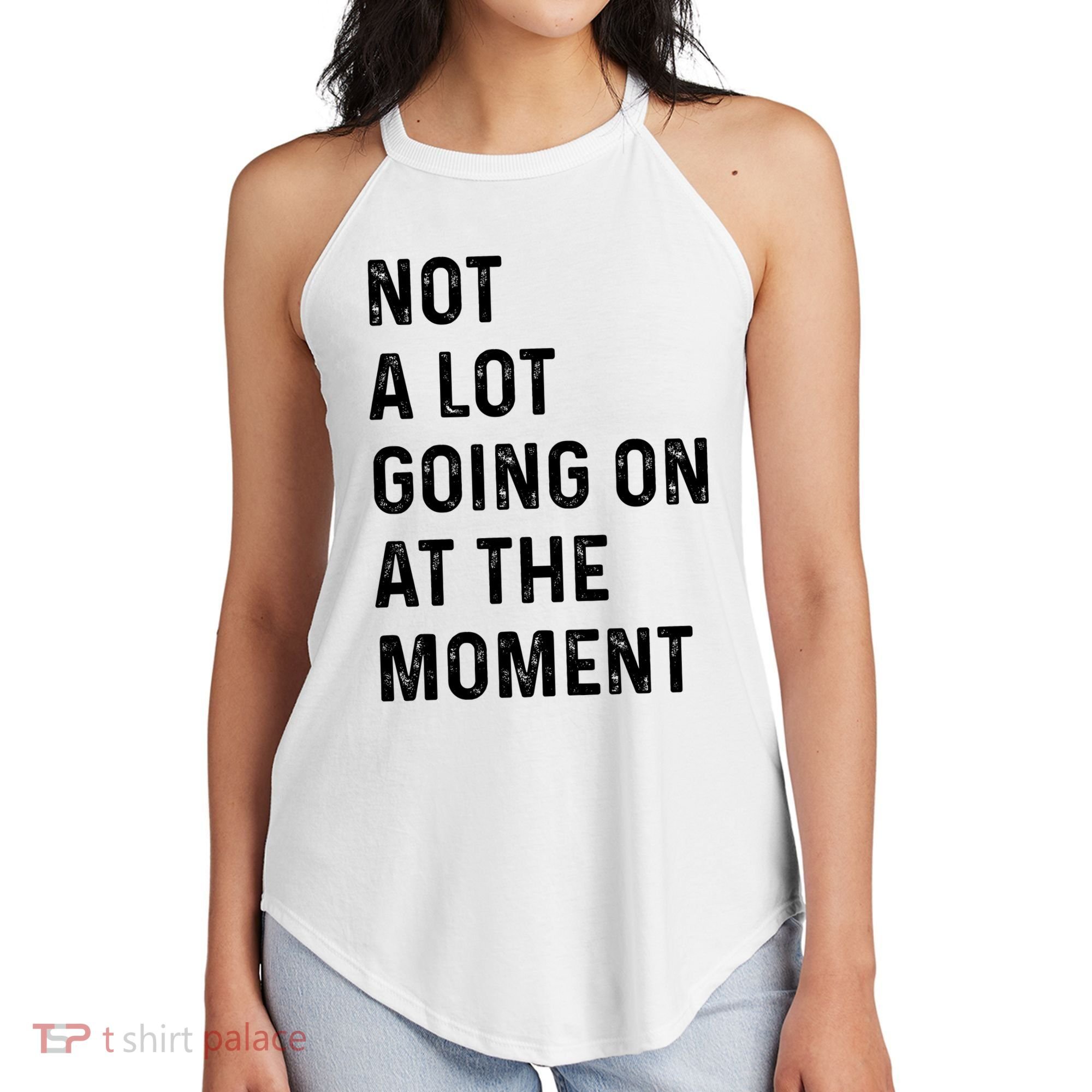 Not A Lot Going On At The Moment Women's Perfect Tri Rocker Tank