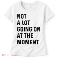 Not A Lot Going On At The Moment Women's T-Shirt thumb 0