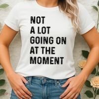 Not A Lot Going On At The Moment Women's T-Shirt thumb 2