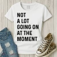Not A Lot Going On At The Moment Women's T-Shirt thumb 3