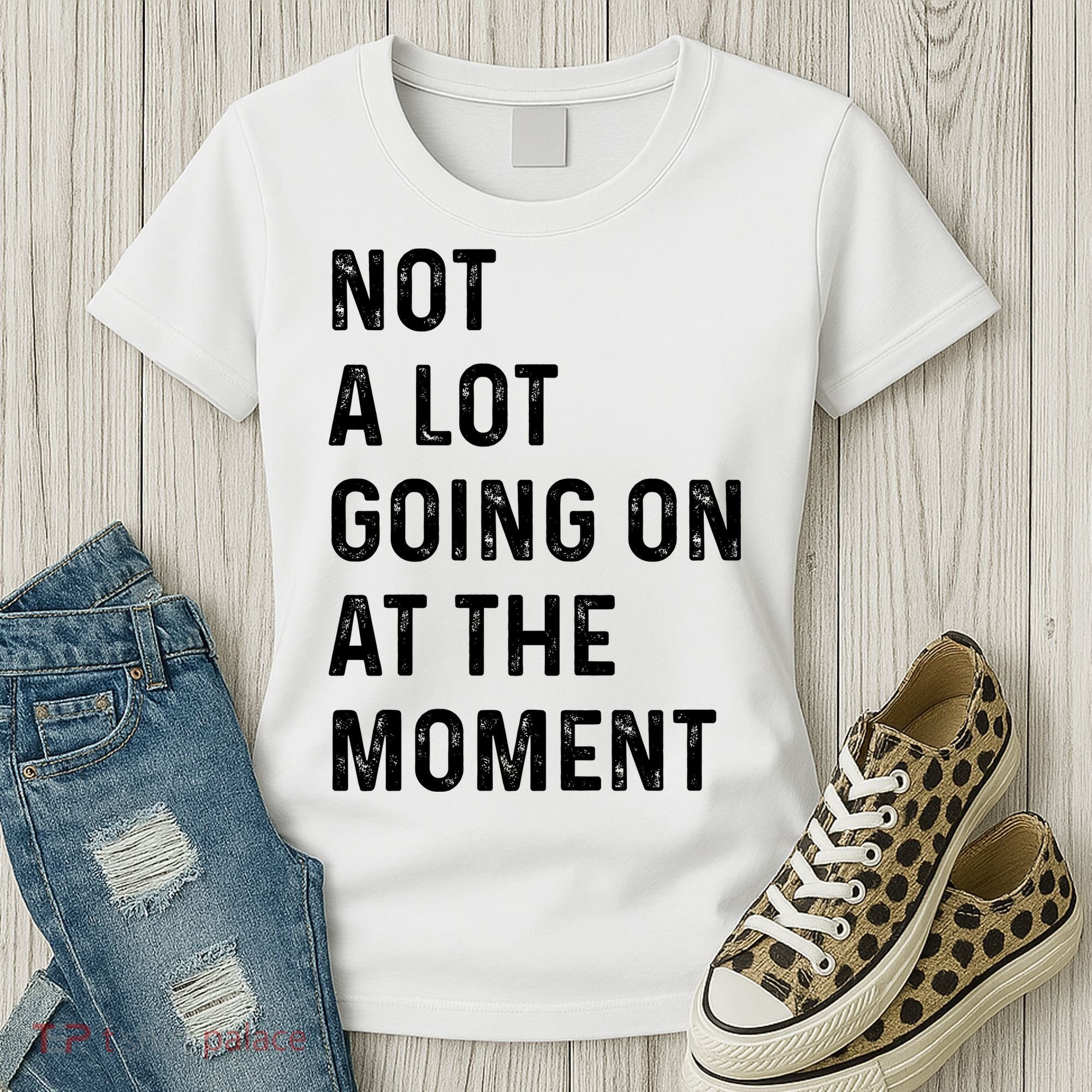 Not A Lot Going On At The Moment Women's T-Shirt