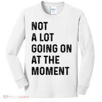 Not A Lot Going On At The Moment Kids Long Sleeve Shirt thumb 0