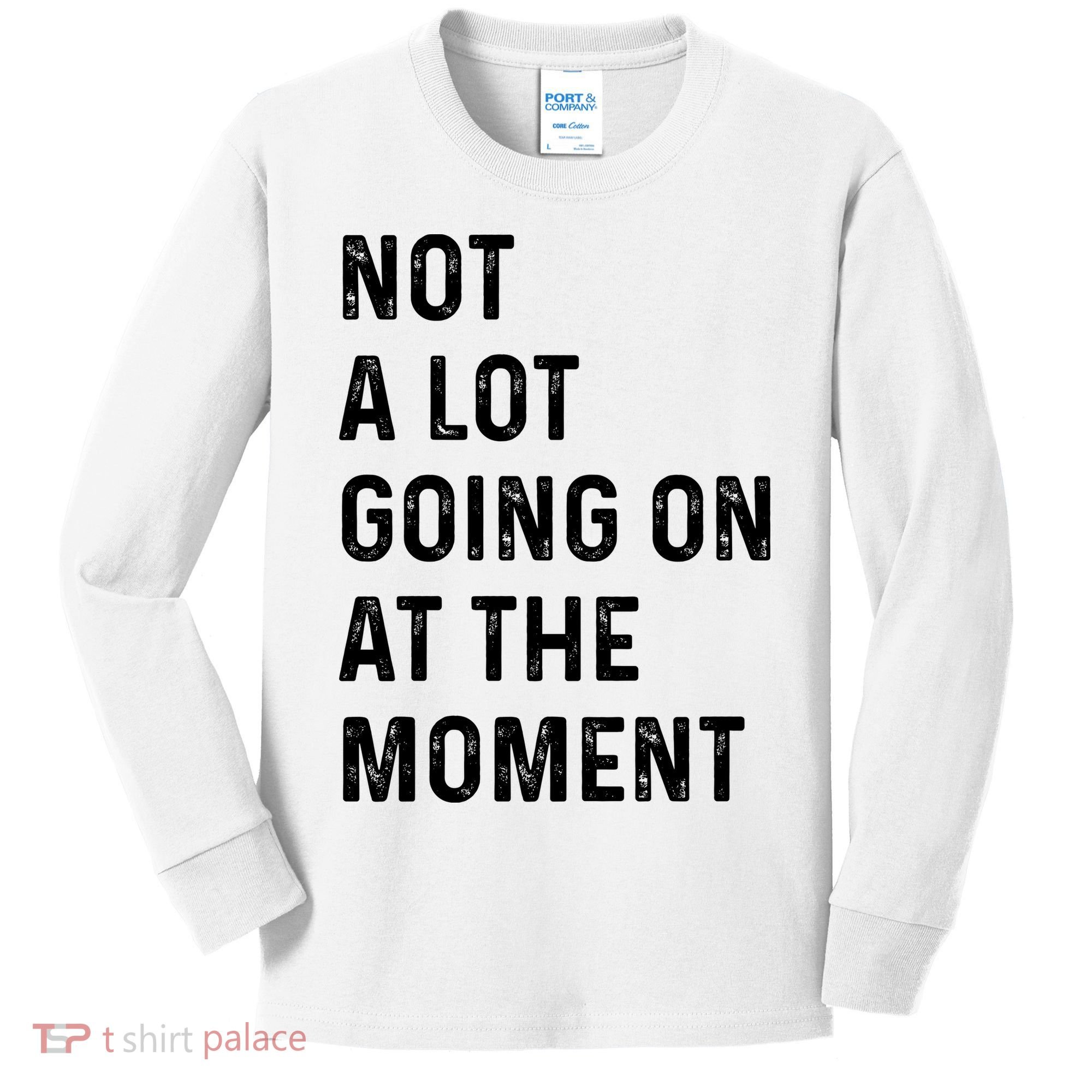 Not A Lot Going On At The Moment Kids Long Sleeve Shirt