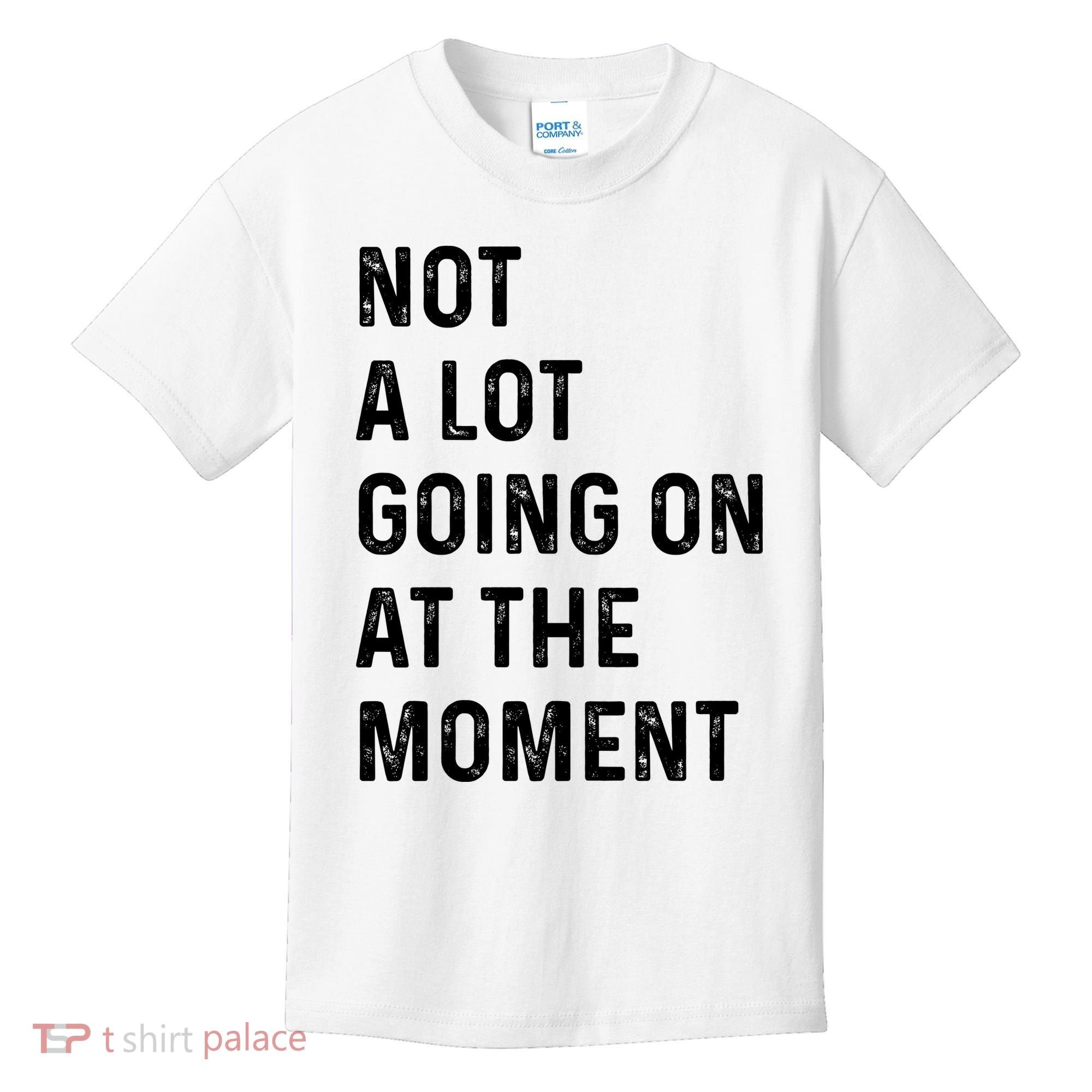 Not A Lot Going On At The Moment Kids T-Shirt