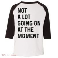 Not A Lot Going On At The Moment Toddler Fine Jersey T-Shirt thumb 0