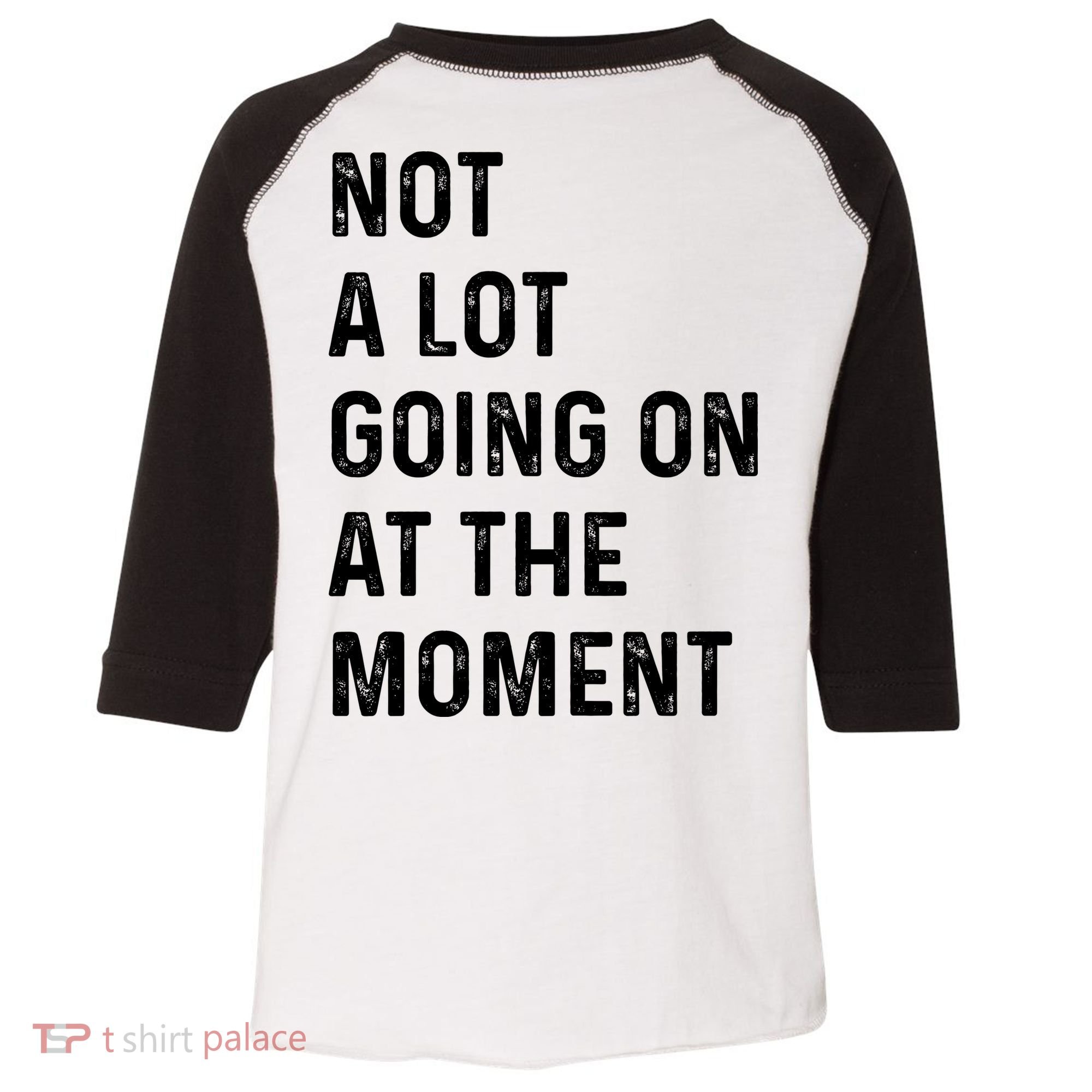Not A Lot Going On At The Moment Toddler Fine Jersey T-Shirt