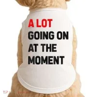 Not A Lot Going On At The Moment Doggie Tank thumb 0
