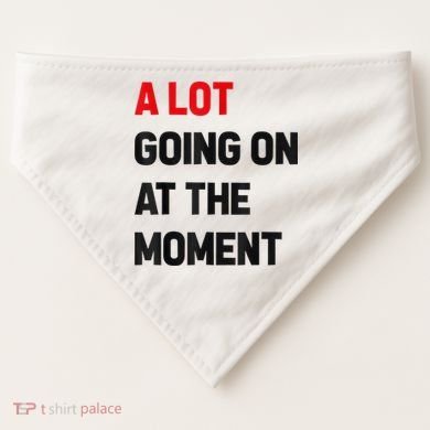 Not A Lot Going On At The Moment USA-Made Doggie Bandana