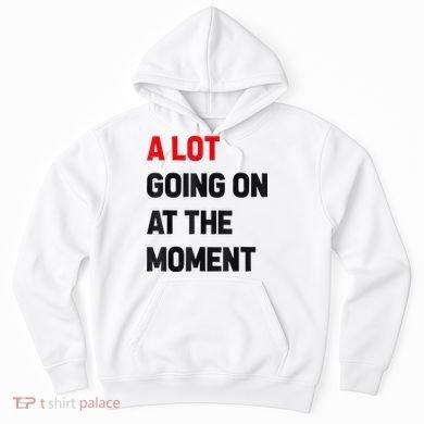 Not A Lot Going On At The Moment Hoodie