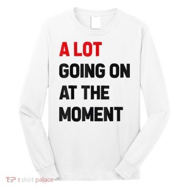 Not A Lot Going On At The Moment Long Sleeve Shirt
