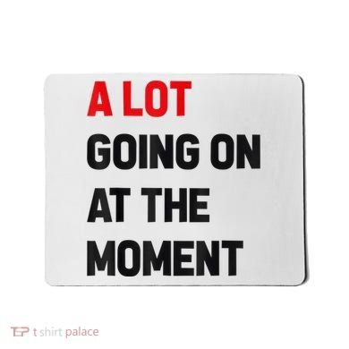 Not A Lot Going On At The Moment Mousepad