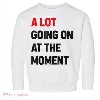 Not A Lot Going On At The Moment Toddler Sweatshirt thumb 0