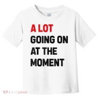 Not A Lot Going On At The Moment Toddler T-Shirt thumb 0