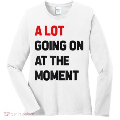 Not A Lot Going On At The Moment Women's Long Sleeve Shirt