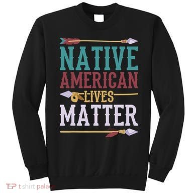 Native American Lives Matter Native American Design Sweatshirt