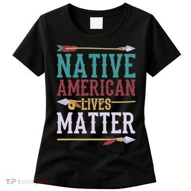 Native American Lives Matter Native American Design Women's T-Shirt