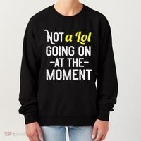Not A Lot Going On At The Moment Women's Sweatshirt thumb 0