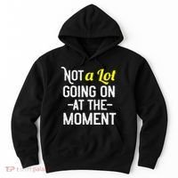 Not A Lot Going On At The Moment Hoodie thumb 0