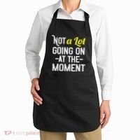 Not A Lot Going On At The Moment Apron thumb 2