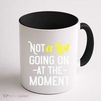 Not A Lot Going On At The Moment Coffee Mug thumb 1