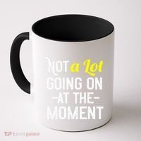 Not A Lot Going On At The Moment Coffee Mug thumb 0